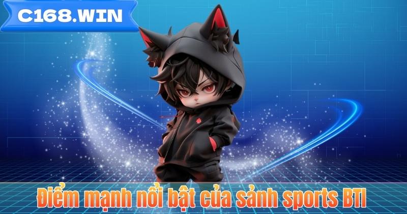 BTI Sport - Trải Nghiệm Hội Tụ Công Nghệ & Tốc Độ Tại C168 Điểm mạnh nổi bật của sảnh sports BTI